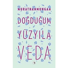 DOĞDUĞUM YÜZYILA VEDA - MURATHAN MUNGAN
