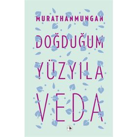 DOĞDUĞUM YÜZYILA VEDA - MURATHAN MUNGAN