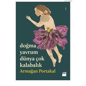 Doğma Yavrum Dünya Çok Kalabalık - Armağan Portakal