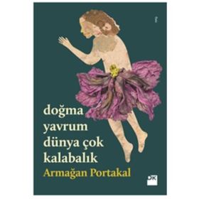 Doğma Yavrum Dünya Çok Kalabalık - Armağan Portakal