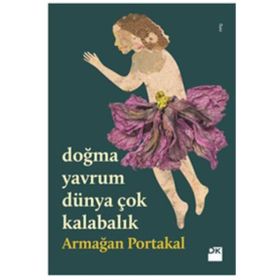 Doğma Yavrum Dünya Çok Kalabalık - Armağan Portakal