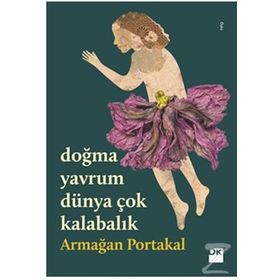 Doğma Yavrum Dünya Çok Kalabalık - Armağan Portakal