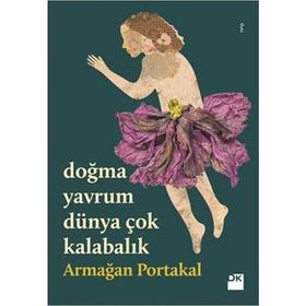 Doğma Yavrum Dünya Çok Kalabalık - Armağan Portakal