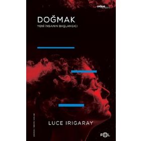 Doğmak -Yeni İnsanın Başlangıcı- - Luce Irigaray