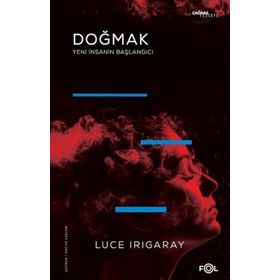 Doğmak -Yeni İnsanın Başlangıcı- - Luce Irigaray