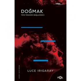 Doğmak -Yeni İnsanın Başlangıcı- - Luce Irigaray
