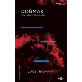 Doğmak -Yeni İnsanın Başlangıcı- - Luce Irigaray