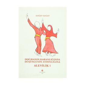 DOĞMANIN KARANLIĞINDA DÜŞÜNCENİN AYDINLIĞINA ALEVILIK-1 - DOĞAN DOĞAN