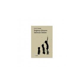Doğmuş Olmanın Sakıncası Üstüne - Emil Michel Cioran