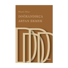 Doğrandıkça Artan Ekmek - Hasan Akay
