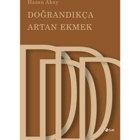 Doğrandıkça Artan Ekmek - Hasan Akay