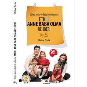 DOĞRU AKILCI VE SADE BIR ANLATIMLA ETKILI ANNE BABA OLMA REHBERI - BAHAR ÇELIK