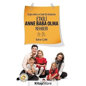 DOĞRU AKILCI VE SADE BIR ANLATIMLA ETKILI ANNE BABA OLMA REHBERI - BAHAR ÇELIK