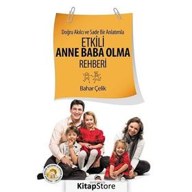 DOĞRU AKILCI VE SADE BIR ANLATIMLA ETKILI ANNE BABA OLMA REHBERI - BAHAR ÇELIK