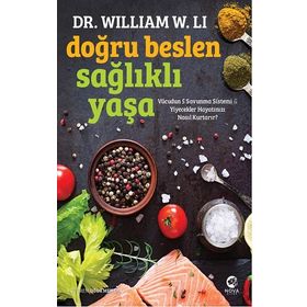 Doğru Beslen Sağlıklı Yaşa Vücudun 5 Savunma Sistemi ve Yiyecekler Hayatınızı Nasıl Kurtarır