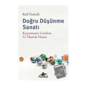 Doğru Düşünme Sanatı: Kaçınmanız Gereken 52 Mantık Hatası Pegasus Yayınları