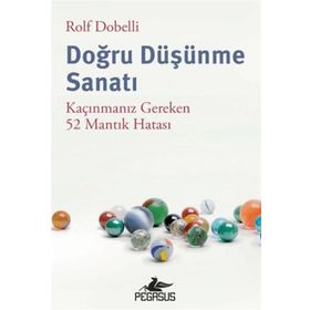 Doğru Düşünme Sanatı: Kaçınmanız Gereken 52 Mantık Hatası Pegasus Yayınları