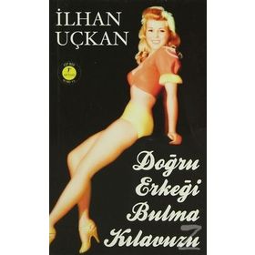 DOĞRU ERKEĞI BULMA KILAVUZU (CEP BOY) - İLHAN UÇKAN