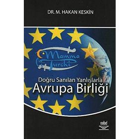 DOĞRU SANILAN YANLIŞLARLA AVRUPA BİRLİĞİ - M. HAKAN KESKIN