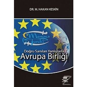 DOĞRU SANILAN YANLIŞLARLA AVRUPA BİRLİĞİ - M. HAKAN KESKIN