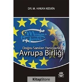 DOĞRU SANILAN YANLIŞLARLA AVRUPA BİRLİĞİ - M. HAKAN KESKIN