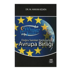 DOĞRU SANILAN YANLIŞLARLA AVRUPA BİRLİĞİ - M. HAKAN KESKIN