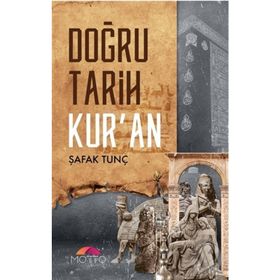 Doğru Tarih Kur’an - Şafak Tunç