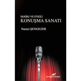 Doğru ve Etkili Konuşma Sanatı - Nazmi Şengezer