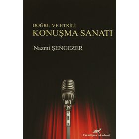 Doğru ve Etkili Konuşma Sanatı - Nazmi Şengezer