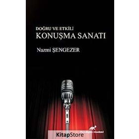 Doğru ve Etkili Konuşma Sanatı - Nazmi Şengezer