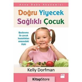DOĞRU YIYECEK SAĞLIKLI ÇOCUK - KELLY DORFMAN