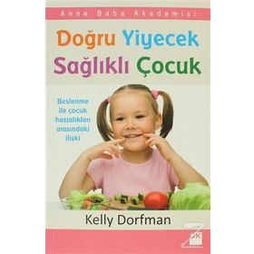 DOĞRU YIYECEK SAĞLIKLI ÇOCUK - KELLY DORFMAN