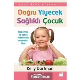 DOĞRU YIYECEK SAĞLIKLI ÇOCUK - KELLY DORFMAN