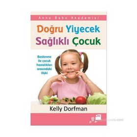 DOĞRU YIYECEK SAĞLIKLI ÇOCUK - KELLY DORFMAN