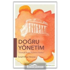Doğru Yönetim Stratejik İnsan Yönetimi Yazıları - İsmail Orhan Sönmez