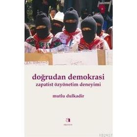 DOĞRUDAN DEMOKRASI ZAPATIST ÖZYÖNETİM DENEYIMI - MUTLU DULKADIR