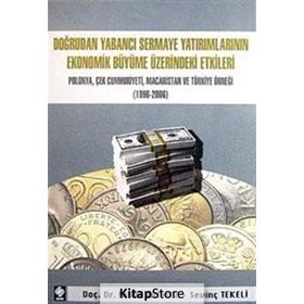 DOĞRUDAN YABANCI SERMAYE YATIRIMLARININ EKONOMIK BÜYÜME ÜZERİNDEKİ ETKILERI POLONYA, ÇEK CUMHURIYET - NIHAT BATMAZ;SEVİNÇ TEKELI