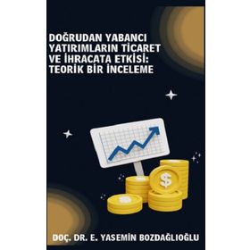 Doğrudan Yabancı Yatırımların Ticaret ve İhracata Etkisi Teorik Bir İnceleme - Doç Dr. E. Yasemin Bozdağlıoğlu