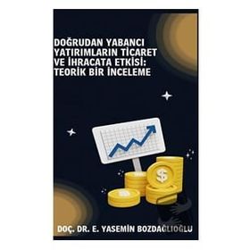 Doğrudan Yabancı Yatırımların Ticaret ve İhracata Etkisi Teorik Bir İnceleme - Doç Dr. E. Yasemin Bozdağlıoğlu