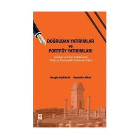 DOĞRUDAN YATIRIMLAR VE PORTFÖY YATIRIMLARI GLOBAL VE YEREL FAKTÖRLERİN TÜRKİYE ÜZERİNDEKİ GÖRECELİ - SEZGIN AÇIKALIN;SEYFETTIN ÜNAL
