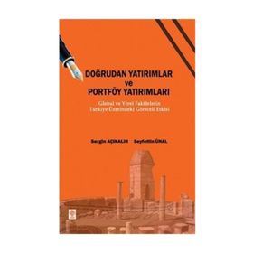 DOĞRUDAN YATIRIMLAR VE PORTFÖY YATIRIMLARI GLOBAL VE YEREL FAKTÖRLERİN TÜRKİYE ÜZERİNDEKİ GÖRECELİ - SEZGIN AÇIKALIN;SEYFETTIN ÜNAL