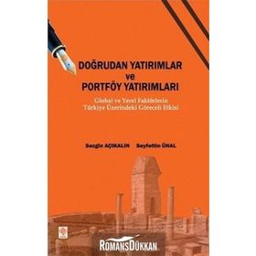 DOĞRUDAN YATIRIMLAR VE PORTFÖY YATIRIMLARI GLOBAL VE YEREL FAKTÖRLERİN TÜRKİYE ÜZERİNDEKİ GÖRECELİ - SEZGIN AÇIKALIN;SEYFETTIN ÜNAL