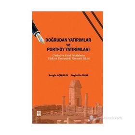 DOĞRUDAN YATIRIMLAR VE PORTFÖY YATIRIMLARI GLOBAL VE YEREL FAKTÖRLERİN TÜRKİYE ÜZERİNDEKİ GÖRECELİ - SEZGIN AÇIKALIN;SEYFETTIN ÜNAL