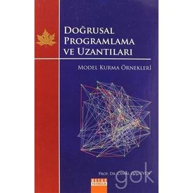 DOĞRUSAL PROGRAMLAMA VE UZANTILARI MODEL KURMA ÖRNEKLERİ - CEMAL ÖZGÜVEN