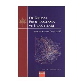 DOĞRUSAL PROGRAMLAMA VE UZANTILARI MODEL KURMA ÖRNEKLERİ - CEMAL ÖZGÜVEN