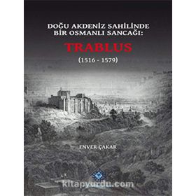 Doğu Akdeniz Sahilinde Bir Osmanlı Sancağı Trablus - Enver Çakar