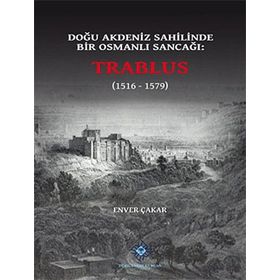 Doğu Akdeniz Sahilinde Bir Osmanlı Sancağı Trablus - Enver Çakar