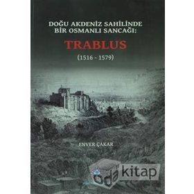 Doğu Akdeniz Sahilinde Bir Osmanlı Sancağı Trablus - Enver Çakar