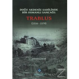 Doğu Akdeniz Sahilinde Bir Osmanlı Sancağı Trablus - Enver Çakar