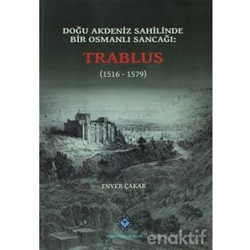 Doğu Akdeniz Sahilinde Bir Osmanlı Sancağı Trablus - Enver Çakar